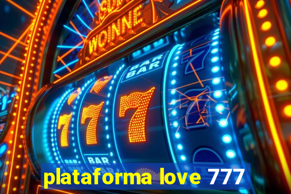 plataforma love 777